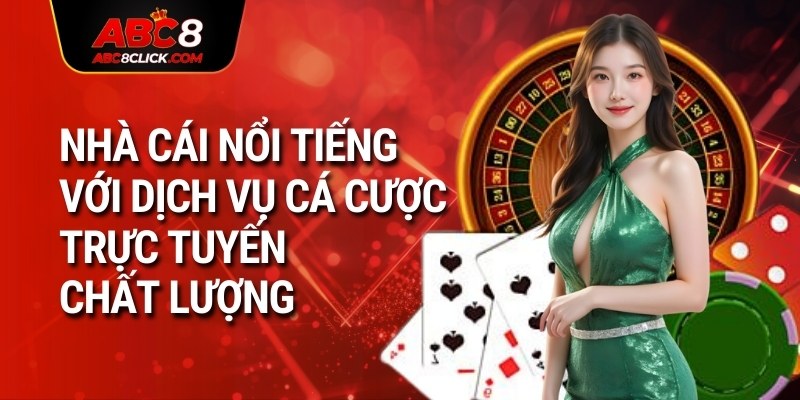 Nhà cái nổi tiếng với dịch vụ cá cược trực tuyến chất lượng